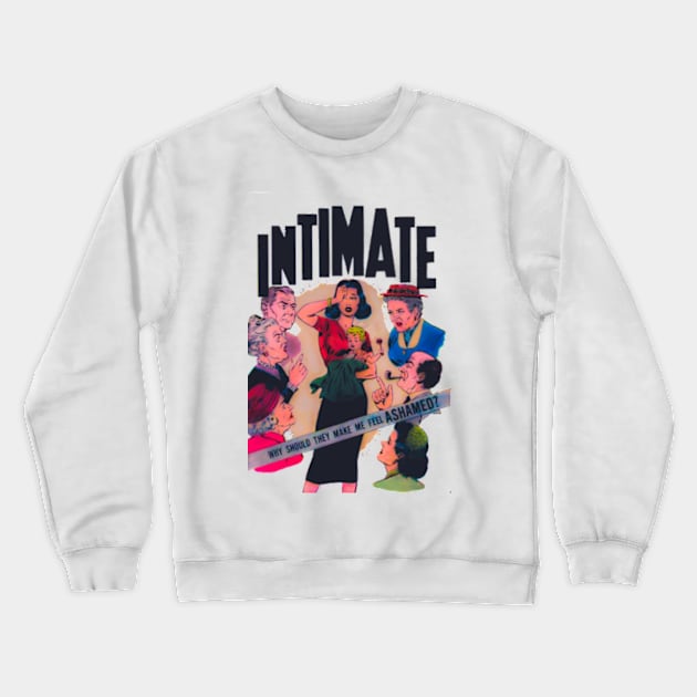 Retro Intimate Why should they make me fell ashamed? Crewneck Sweatshirt by Petko121212